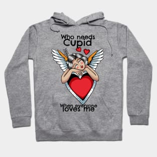 Who needs Cupid? When everyone Loves Me Hoodie